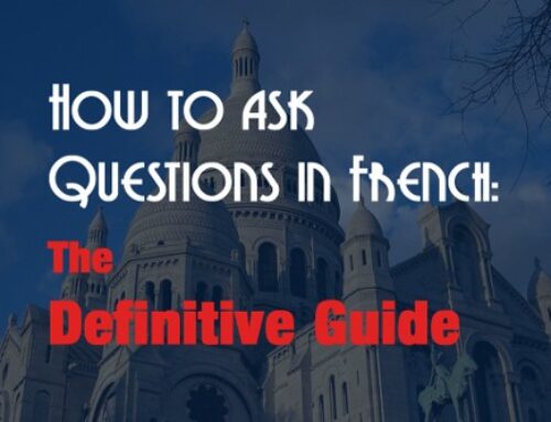 How to Ask Questions in French : The Definitive Guide